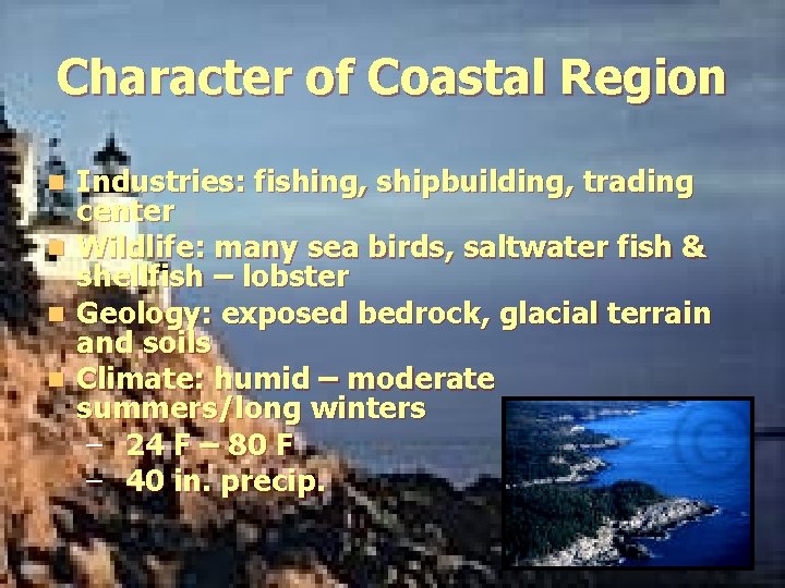 Character of Coastal Region Industries: fishing, shipbuilding, trading center n Wildlife: many sea birds,