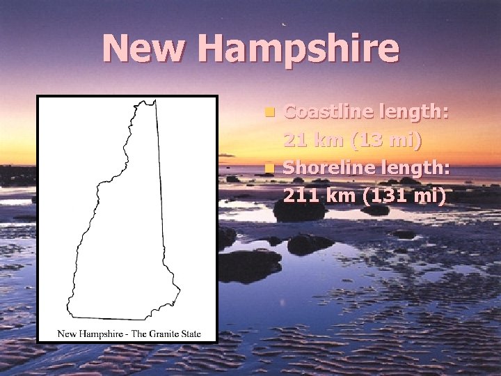 New Hampshire Coastline length: 21 km (13 mi) n Shoreline length: 211 km (131