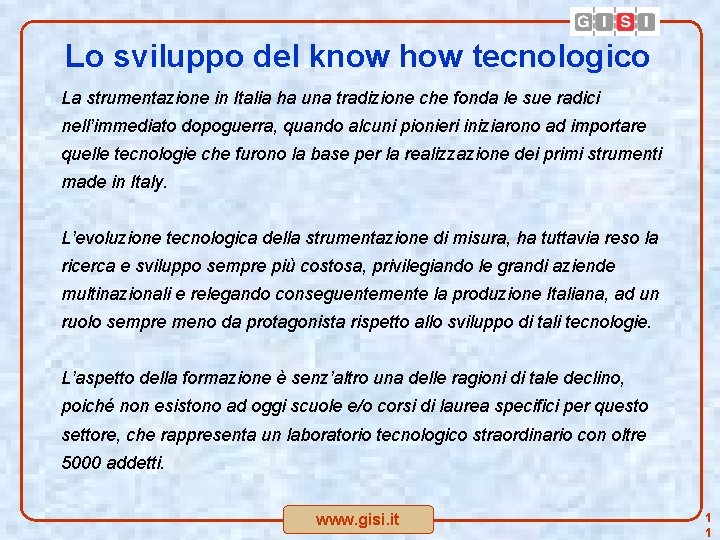 Lo sviluppo del know how tecnologico La strumentazione in Italia ha una tradizione che