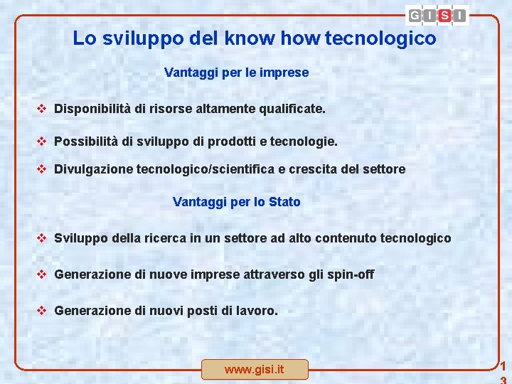 Lo sviluppo del know how tecnologico Vantaggi per le imprese v Disponibilità di risorse