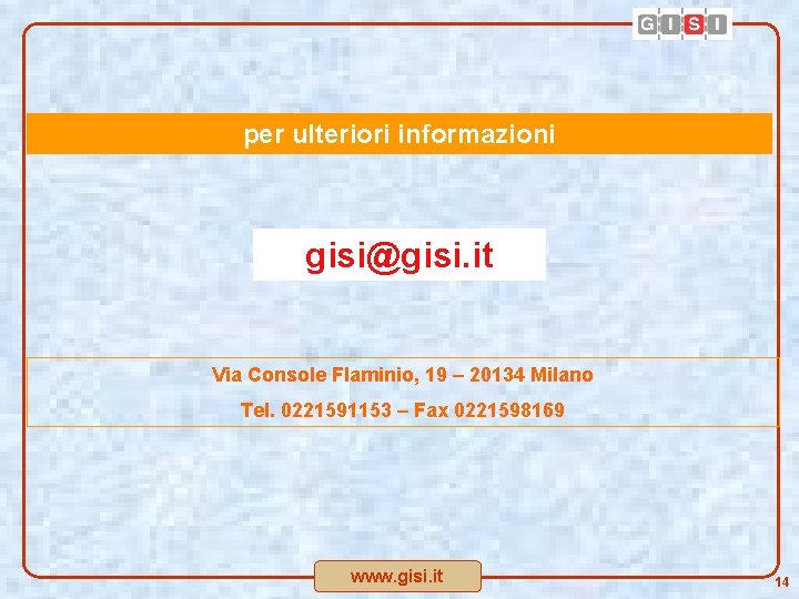 per ulteriori informazioni gisi@gisi. it Via Console Flaminio, 19 – 20134 Milano Tel. 0221591153