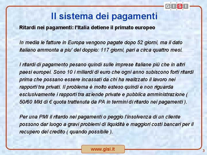 Il sistema dei pagamenti Ritardi nei pagamenti: l'Italia detiene il primato europeo In media