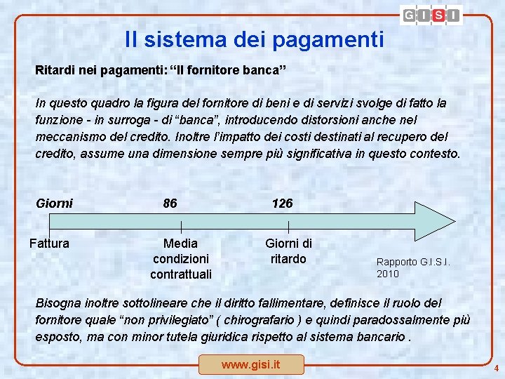 Il sistema dei pagamenti Ritardi nei pagamenti: “Il fornitore banca” In questo quadro la