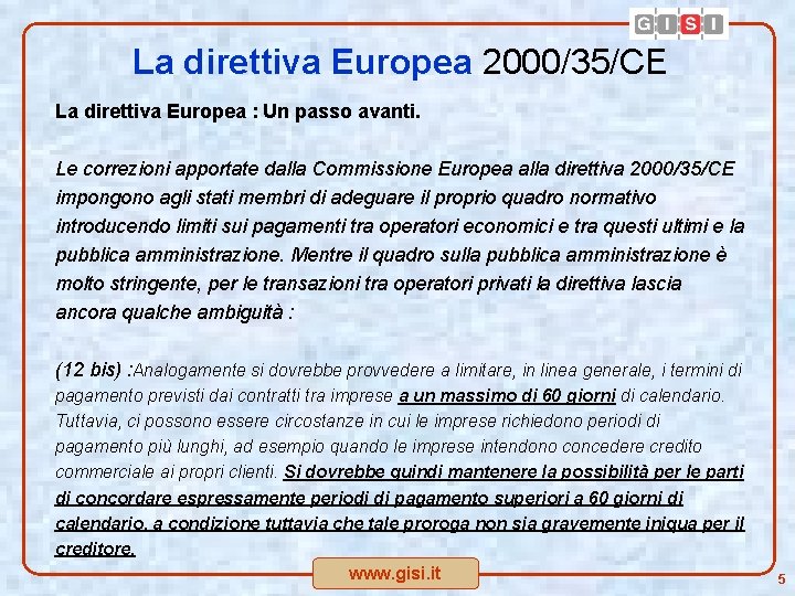 La direttiva Europea 2000/35/CE La direttiva Europea : Un passo avanti. Le correzioni apportate