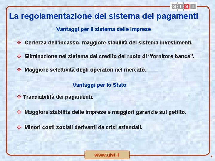 La regolamentazione del sistema dei pagamenti Vantaggi per il sistema delle imprese v Certezza