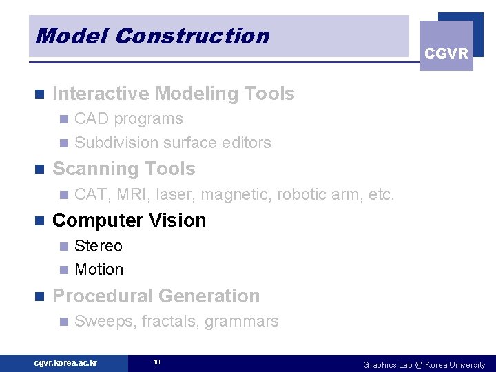 Model Construction n CGVR Interactive Modeling Tools CAD programs n Subdivision surface editors n
