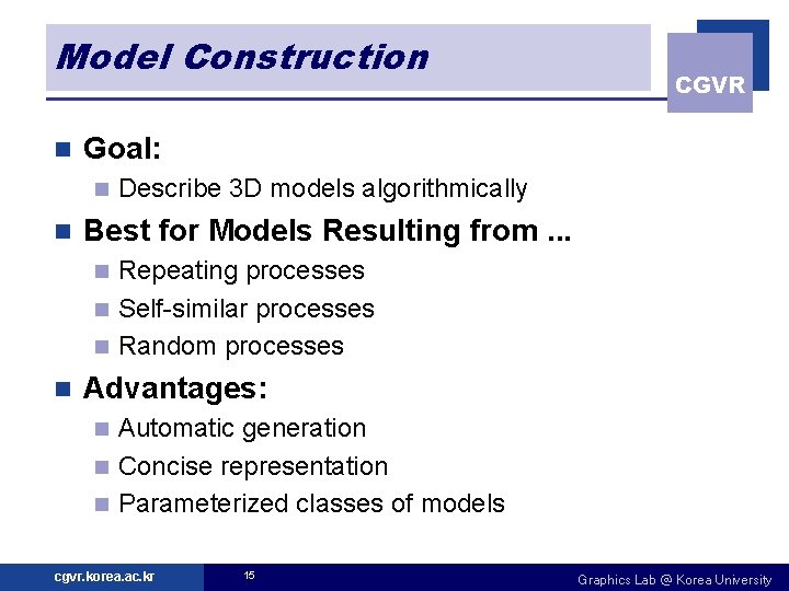 Model Construction n Goal: n n CGVR Describe 3 D models algorithmically Best for