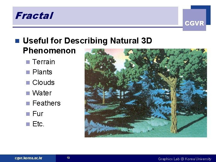 Fractal n CGVR Useful for Describing Natural 3 D Phenomenon n n n Terrain