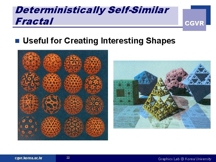 Deterministically Self-Similar Fractal n CGVR Useful for Creating Interesting Shapes cgvr. korea. ac. kr