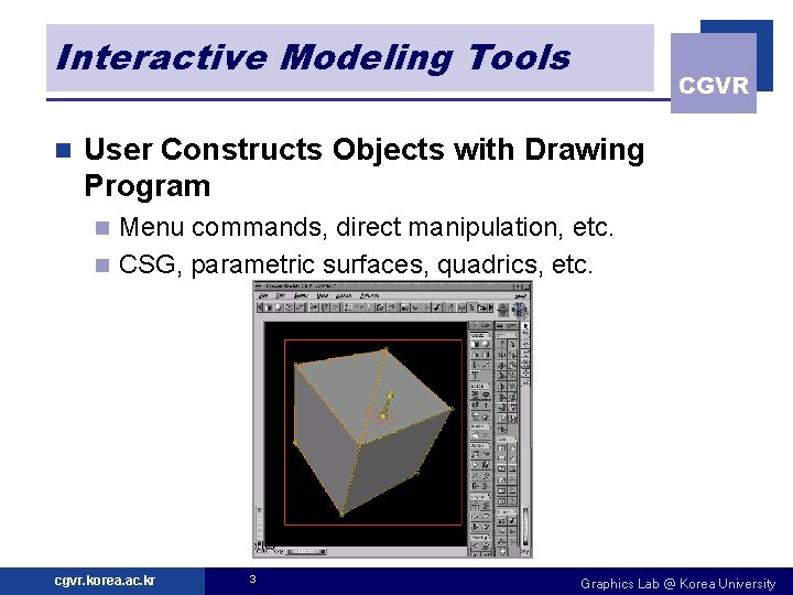 Interactive Modeling Tools n CGVR User Constructs Objects with Drawing Program Menu commands, direct