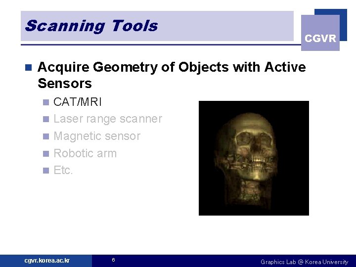 Scanning Tools n CGVR Acquire Geometry of Objects with Active Sensors n n n