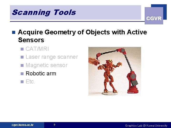 Scanning Tools n CGVR Acquire Geometry of Objects with Active Sensors n n n