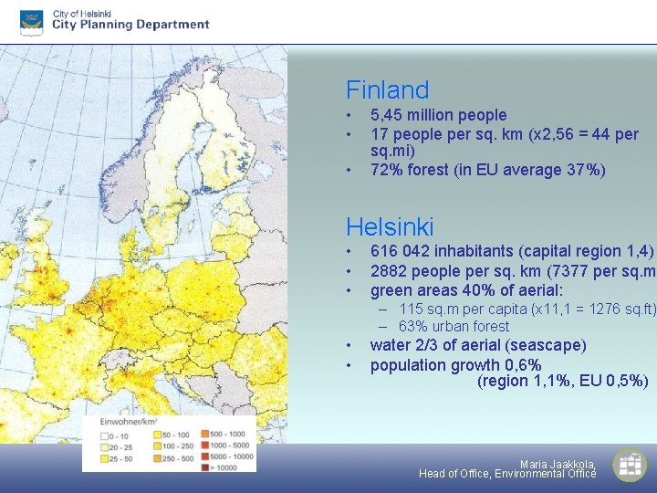 Finland • • • 5, 45 million people 17 people per sq. km (x