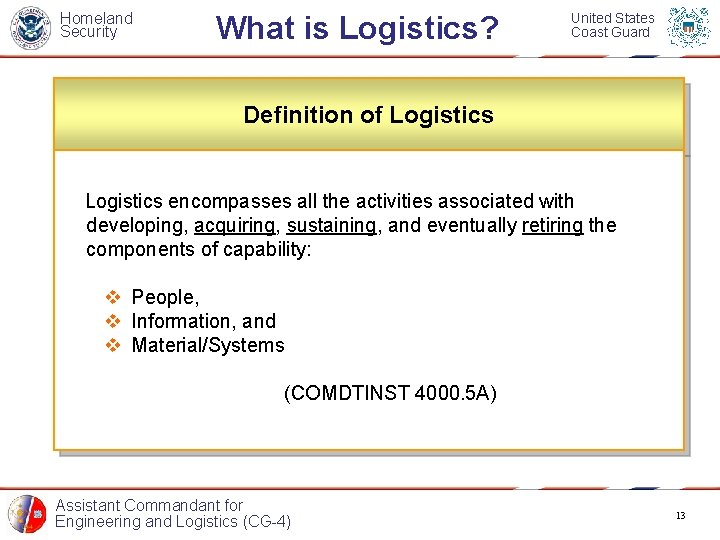 Homeland Security What is Logistics? United States Coast Guard Definition of Logistics encompasses all