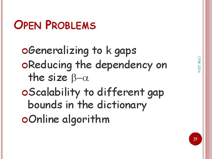 OPEN PROBLEMS to k gaps Reducing the dependency on the size Scalability to different