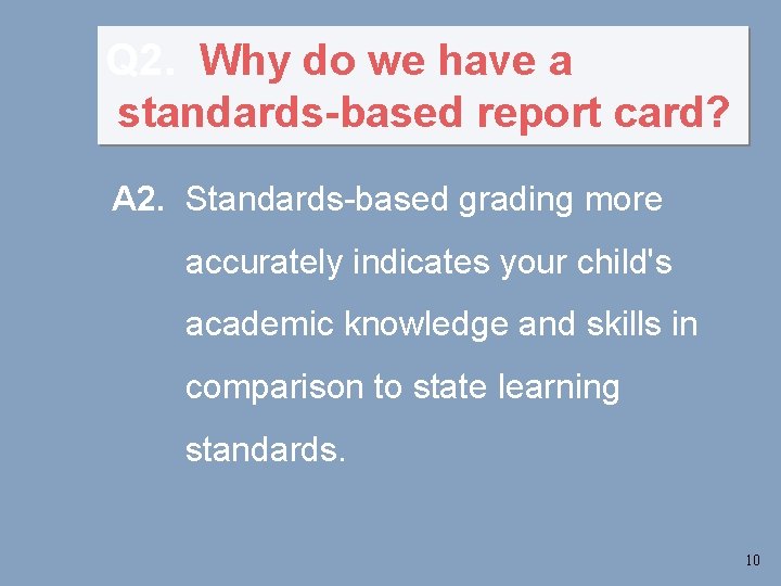 Q 2. Why do we have a standards-based report card? A 2. Standards-based grading