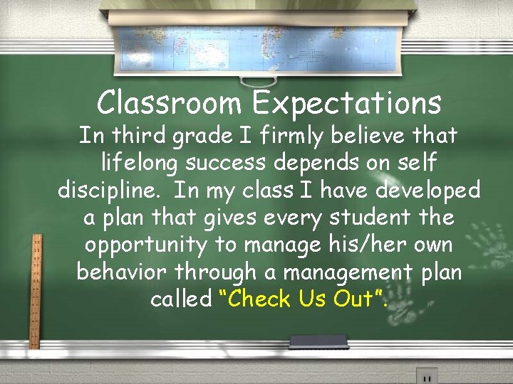 Classroom Expectations In third grade I firmly believe that lifelong success depends on self