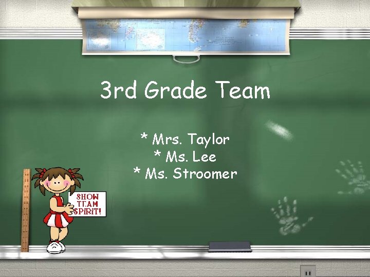 3 rd Grade Team * Mrs. Taylor * Ms. Lee * Ms. Stroomer 