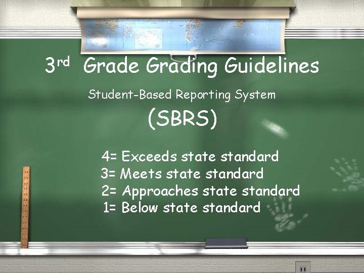 3 rd Grade Grading Guidelines Student-Based Reporting System (SBRS) 4= Exceeds state standard 3=