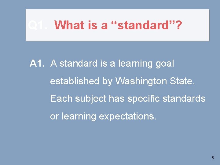 Q 1. What is a “standard”? A 1. A standard is a learning goal