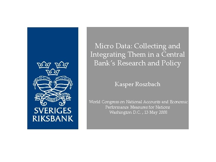 Micro Data: Collecting and Integrating Them in a Central Bank’s Research and Policy Kasper