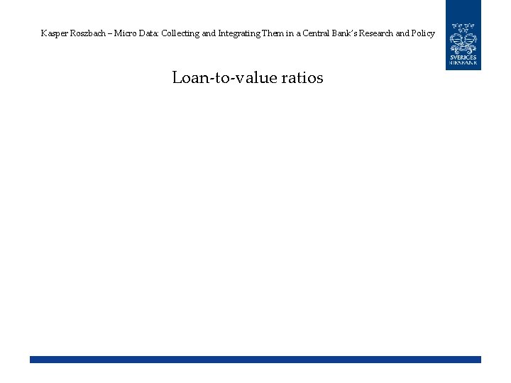 Kasper Roszbach – Micro Data: Collecting and Integrating Them in a Central Bank’s Research