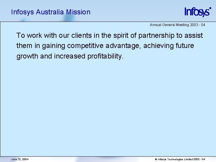 Infosys Australia Mission Annual General Meeting 2003 - 04 To work with our clients