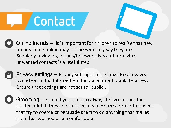  • Online friends – It is important for children to realise that new