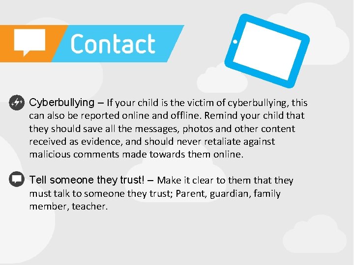  • Cyberbullying – If your child is the victim of cyberbullying, this can