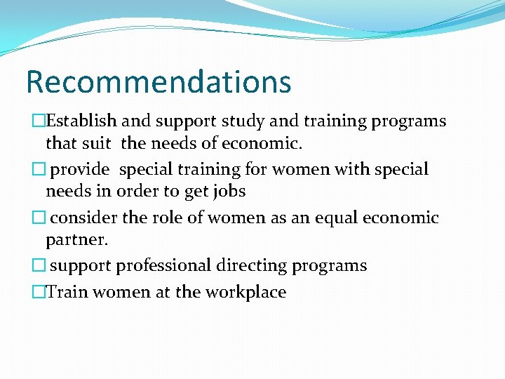 Recommendations �Establish and support study and training programs that suit the needs of economic.