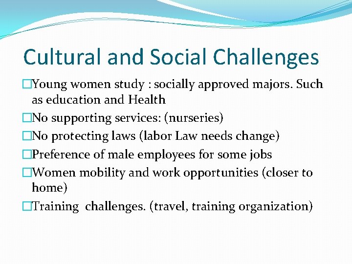 Cultural and Social Challenges �Young women study : socially approved majors. Such as education