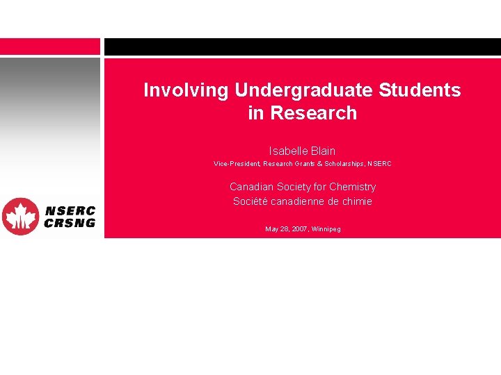 Involving Undergraduate Students in Research Isabelle Blain Vice-President, Research Grants & Scholarships, NSERC Canadian