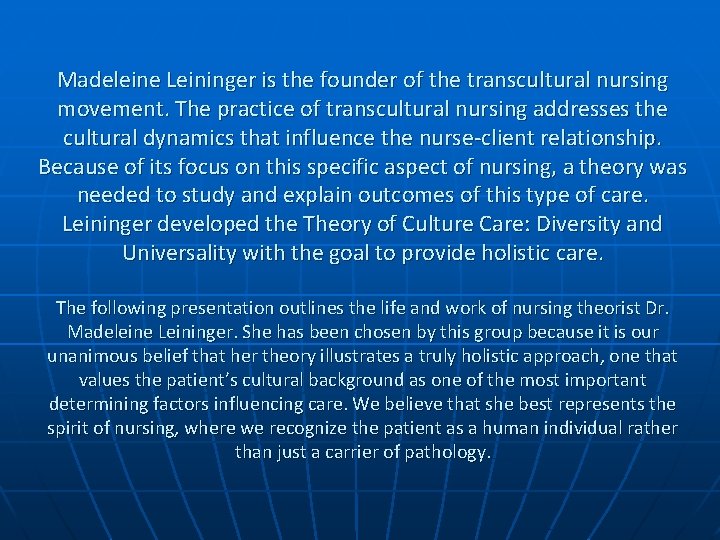 Madeleine Leininger is the founder of the transcultural nursing movement. The practice of transcultural