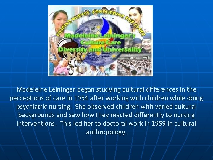 Madeleine Leininger began studying cultural differences in the perceptions of care in 1954 after