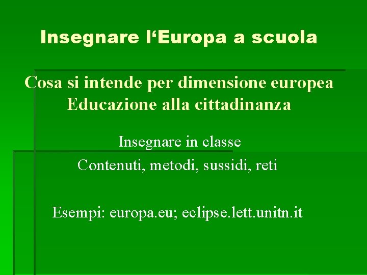 Insegnare l‘Europa a scuola Cosa si intende per dimensione europea Educazione alla cittadinanza Insegnare