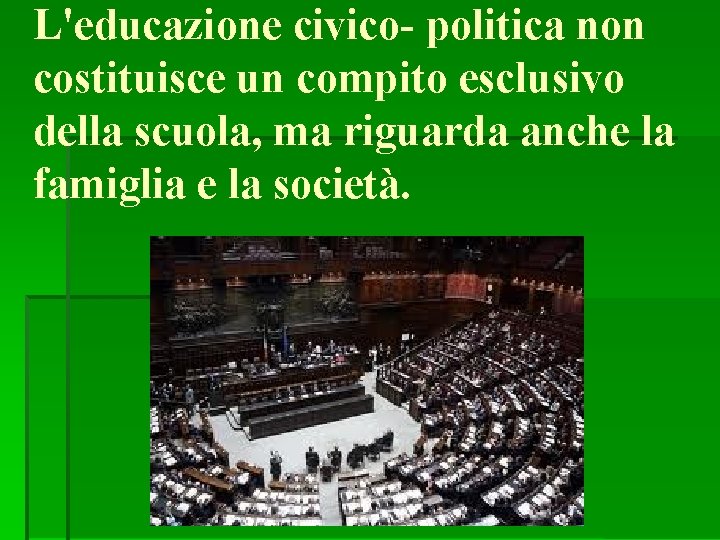 L'educazione civico- politica non costituisce un compito esclusivo della scuola, ma riguarda anche la
