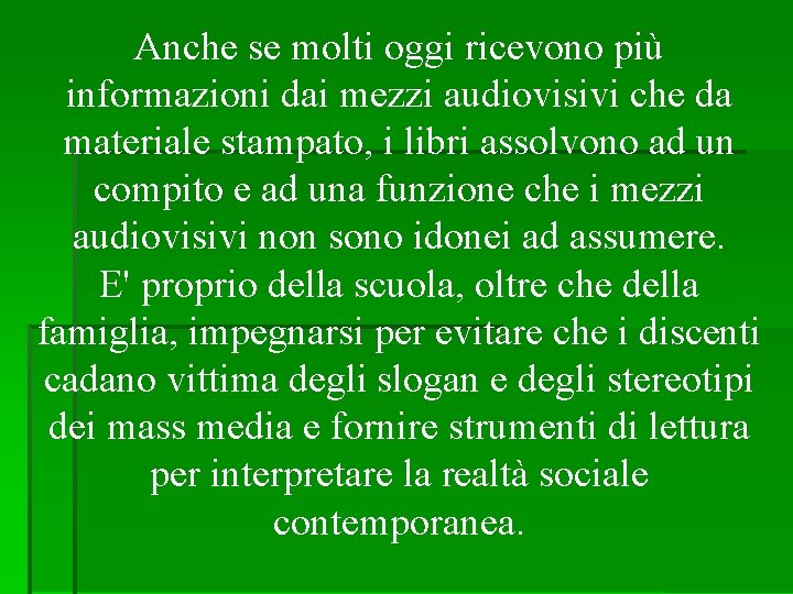 Anche se molti oggi ricevono più informazioni dai mezzi audiovisivi che da materiale stampato,
