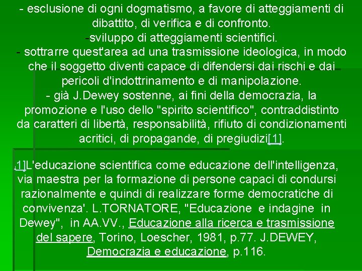 - esclusione di ogni dogmatismo, a favore di atteggiamenti di dibattito, di verifica e