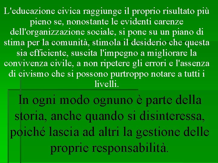 L'educazione civica raggiunge il proprio risultato più pieno se, nonostante le evidenti carenze dell'organizzazione
