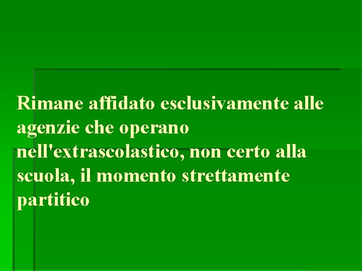 Rimane affidato esclusivamente alle agenzie che operano nell'extrascolastico, non certo alla scuola, il momento