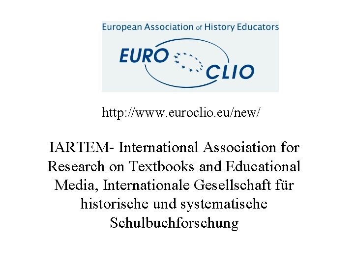 http: //www. euroclio. eu/new/ IARTEM- International Association for Research on Textbooks and Educational Media,