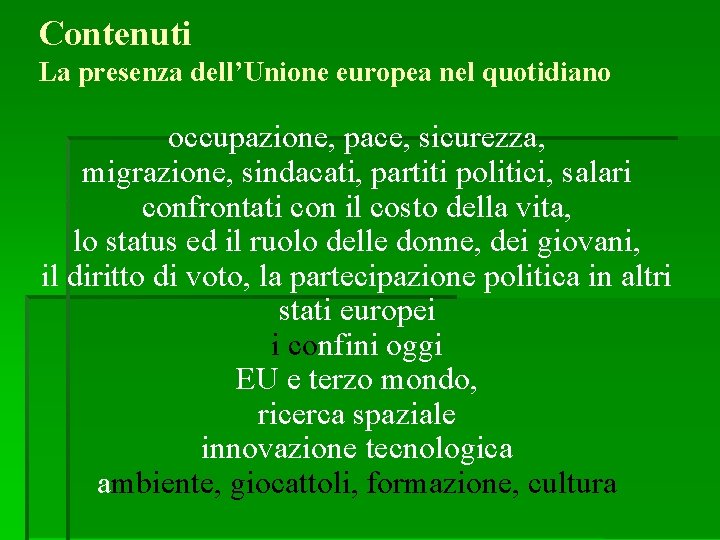 Contenuti La presenza dell’Unione europea nel quotidiano occupazione, pace, sicurezza, migrazione, sindacati, partiti politici,