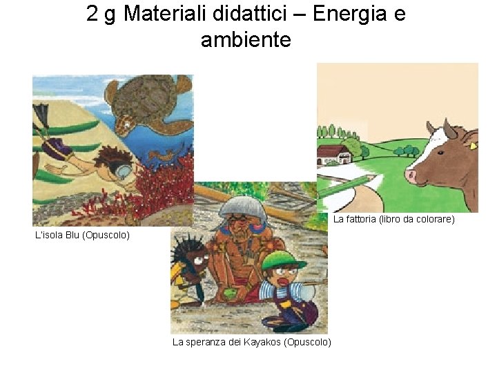 2 g Materiali didattici – Energia e ambiente La fattoria (libro da colorare) L’isola