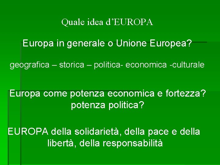 Quale idea d’EUROPA Europa in generale o Unione Europea? geografica – storica – politica-