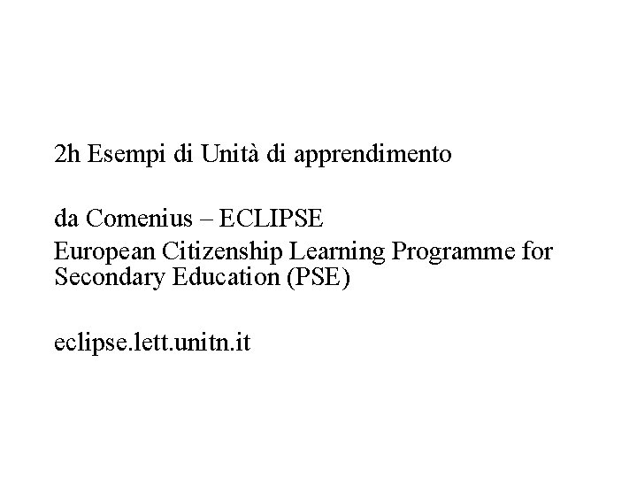 2 h Esempi di Unità di apprendimento da Comenius – ECLIPSE European Citizenship Learning