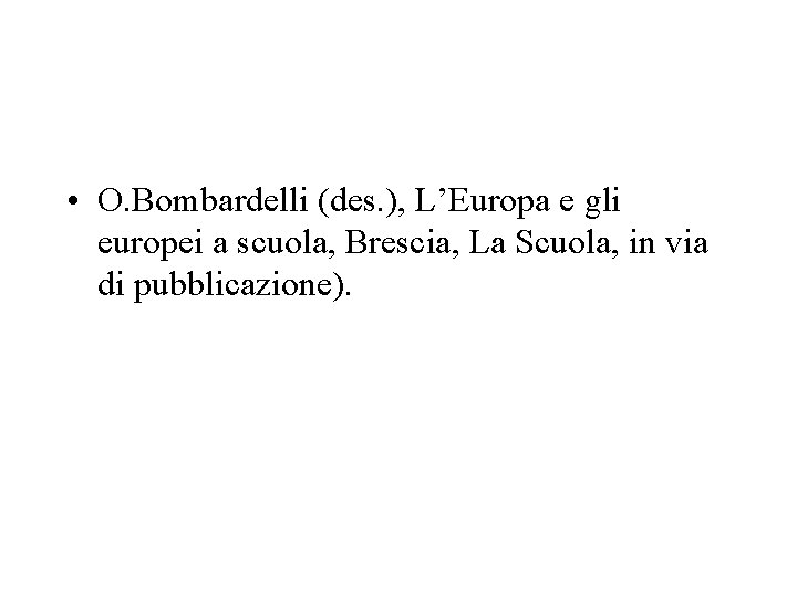  • O. Bombardelli (des. ), L’Europa e gli europei a scuola, Brescia, La