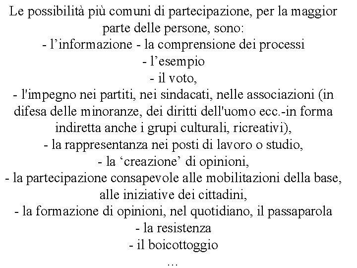 Le possibilità più comuni di partecipazione, per la maggior parte delle persone, sono: -