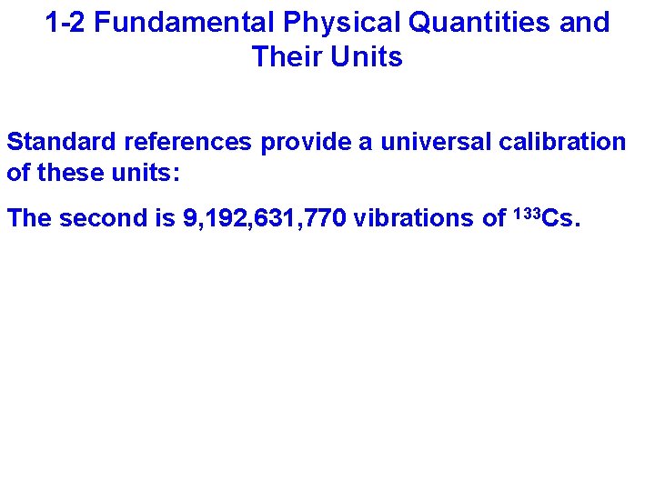 1 -2 Fundamental Physical Quantities and Their Units Standard references provide a universal calibration