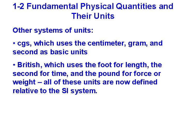 1 -2 Fundamental Physical Quantities and Their Units Other systems of units: • cgs,