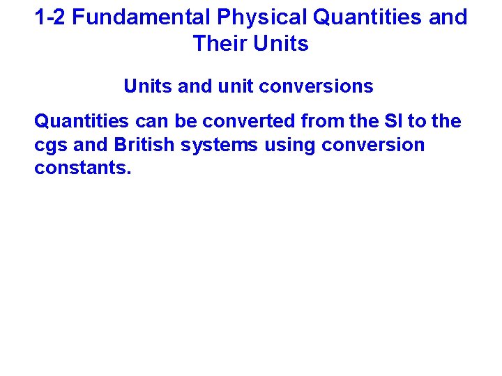 1 -2 Fundamental Physical Quantities and Their Units and unit conversions Quantities can be